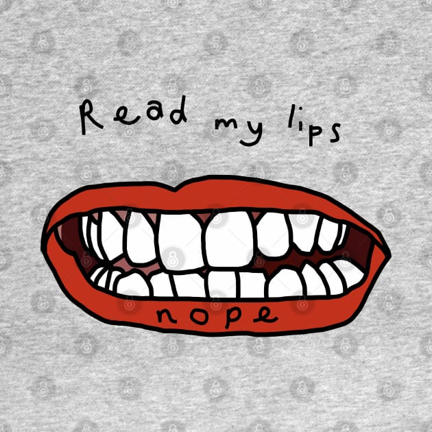 Read My Lips Nope Funny Face by ellenhenryart